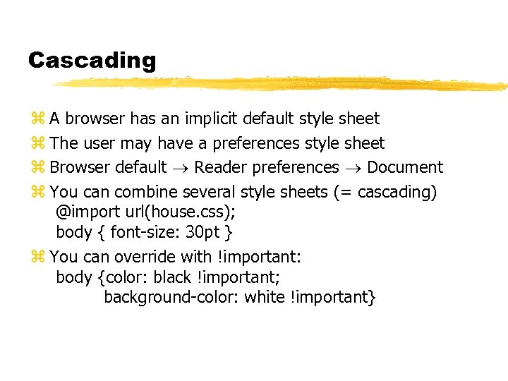 Cascading z A browser has an implicit default style sheet z The user may