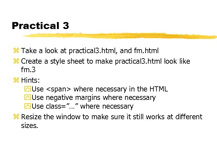 Practical 3 z Take a look at practical 3. html, and fm. html z