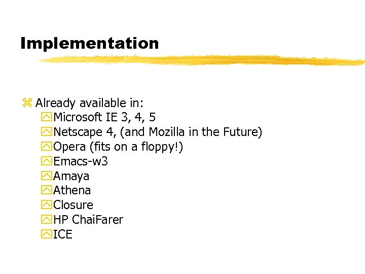 Implementation z Already available in: y. Microsoft IE 3, 4, 5 y. Netscape 4,