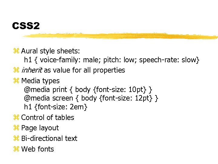 CSS 2 z Aural style sheets: h 1 { voice-family: male; pitch: low; speech-rate: