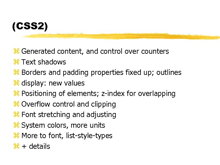 (CSS 2) z Generated content, and control over counters z Text shadows z Borders