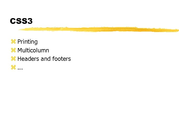 CSS 3 z Printing z Multicolumn z Headers and footers z. . . 