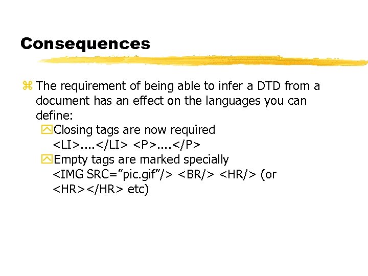 Consequences z The requirement of being able to infer a DTD from a document