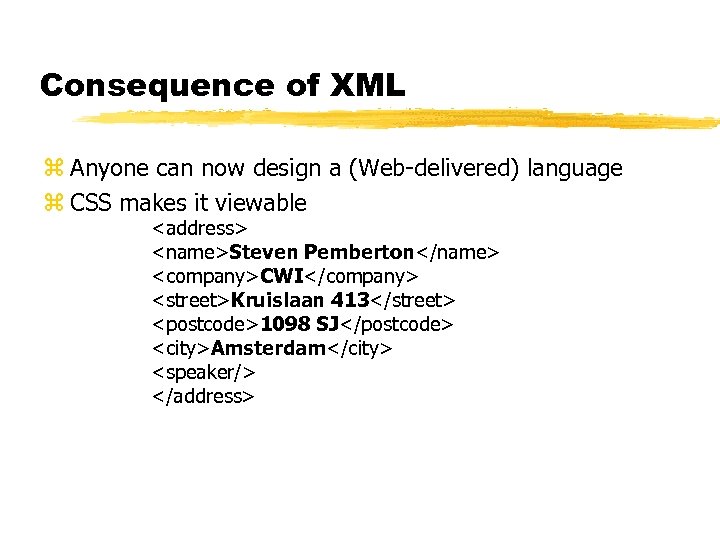 Consequence of XML z Anyone can now design a (Web-delivered) language z CSS makes