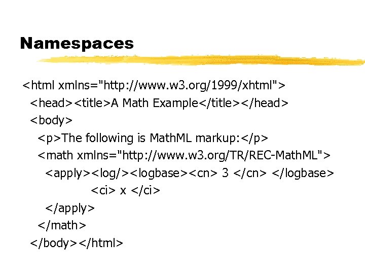 Namespaces <html xmlns="http: //www. w 3. org/1999/xhtml"> <head><title>A Math Example</title></head> <body> <p>The following is