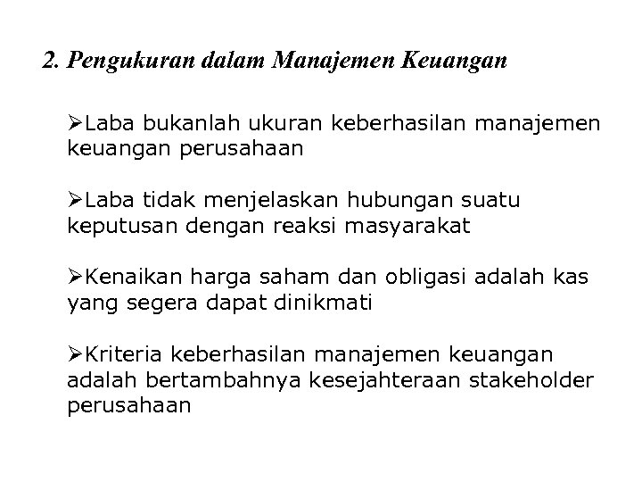 2. Pengukuran dalam Manajemen Keuangan ØLaba bukanlah ukuran keberhasilan manajemen keuangan perusahaan ØLaba tidak