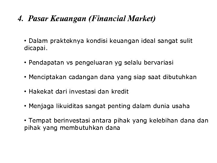 4. Pasar Keuangan (Financial Market) • Dalam prakteknya kondisi keuangan ideal sangat sulit dicapai.