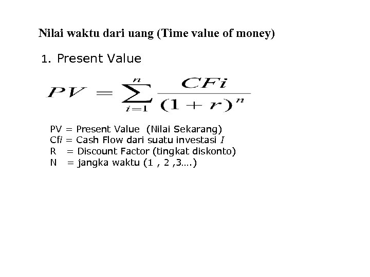 Nilai waktu dari uang (Time value of money) 1. Present Value PV Cfi R