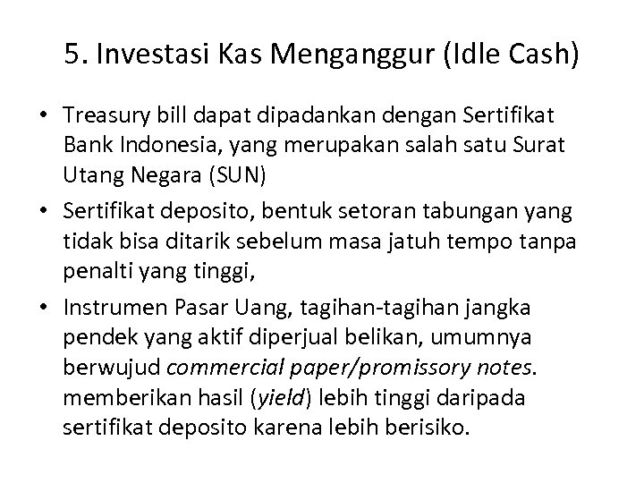 5. Investasi Kas Menganggur (Idle Cash) • Treasury bill dapat dipadankan dengan Sertifikat Bank