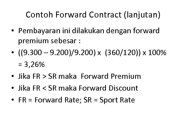 Contoh Forward Contract (lanjutan) • Pembayaran ini dilakukan dengan forward premium sebesar : •