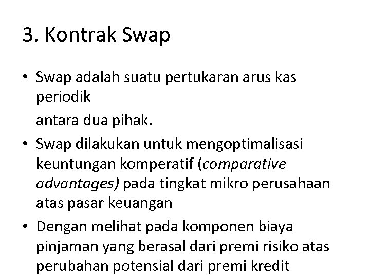 3. Kontrak Swap • Swap adalah suatu pertukaran arus kas periodik antara dua pihak.