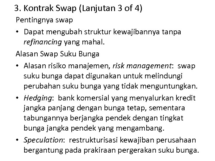 3. Kontrak Swap (Lanjutan 3 of 4) Pentingnya swap • Dapat mengubah struktur kewajibannya