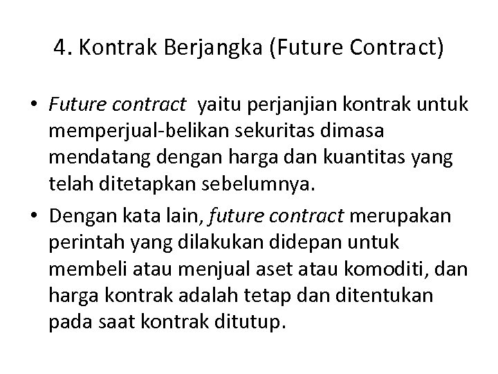 4. Kontrak Berjangka (Future Contract) • Future contract yaitu perjanjian kontrak untuk memperjual-belikan sekuritas