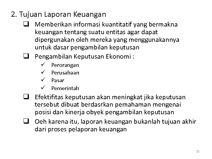 2. Tujuan Laporan Keuangan q Memberikan informasi kuantitatif yang bermakna keuangan tentang suatu entitas