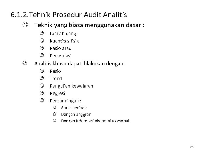 6. 1. 2. Tehnik Prosedur Audit Analitis J Teknik yang biasa menggunakan dasar :