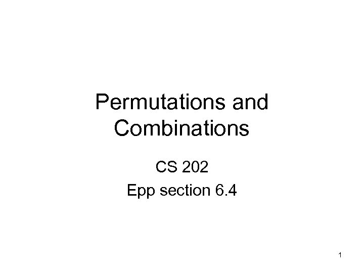 Permutations and Combinations CS 202 Epp section 6. 4 1 