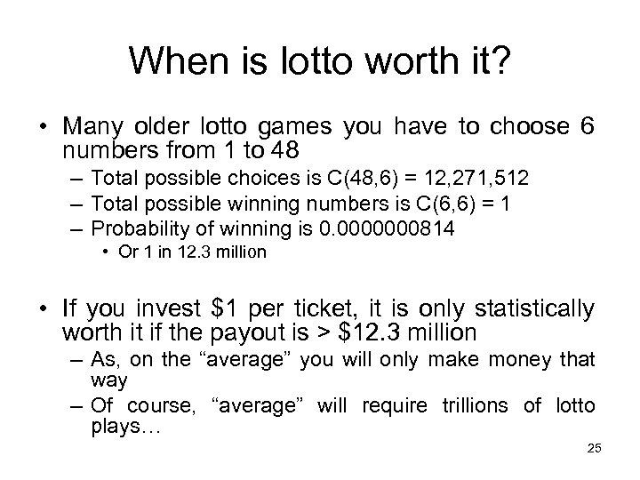 When is lotto worth it? • Many older lotto games you have to choose