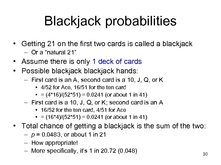 Blackjack probabilities • Getting 21 on the first two cards is called a blackjack