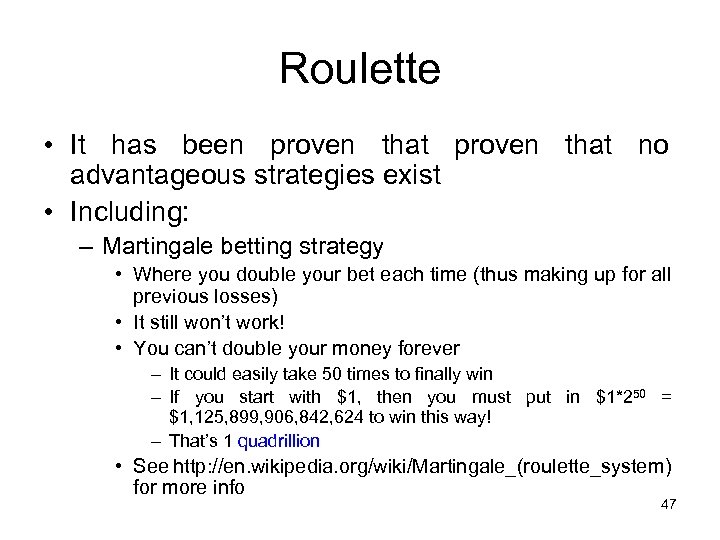 Roulette • It has been proven that no advantageous strategies exist • Including: –