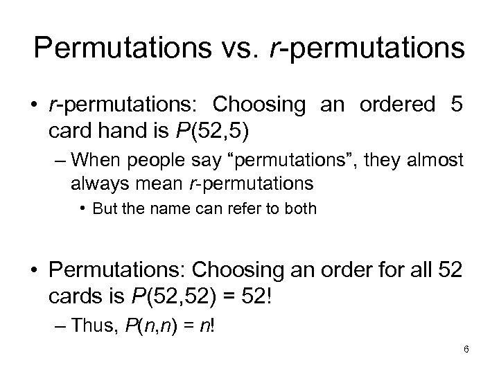 Permutations vs. r-permutations • r-permutations: Choosing an ordered 5 card hand is P(52, 5)