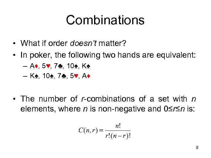 Combinations • What if order doesn’t matter? • In poker, the following two hands