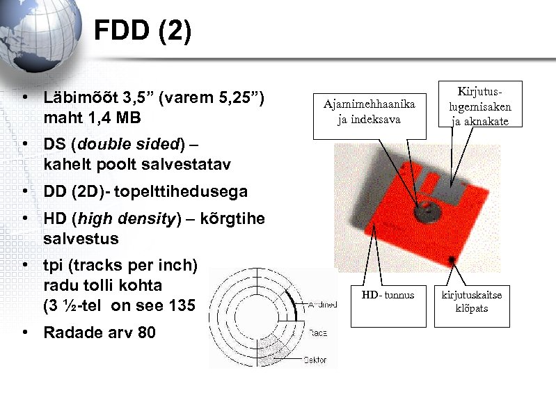 FDD (2) • Läbimõõt 3, 5” (varem 5, 25”) maht 1, 4 MB Ajamimehhaanika