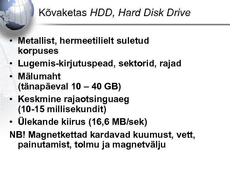 Kõvaketas HDD, Hard Disk Drive • Metallist, hermeetilielt suletud korpuses • Lugemis-kirjutuspead, sektorid, rajad