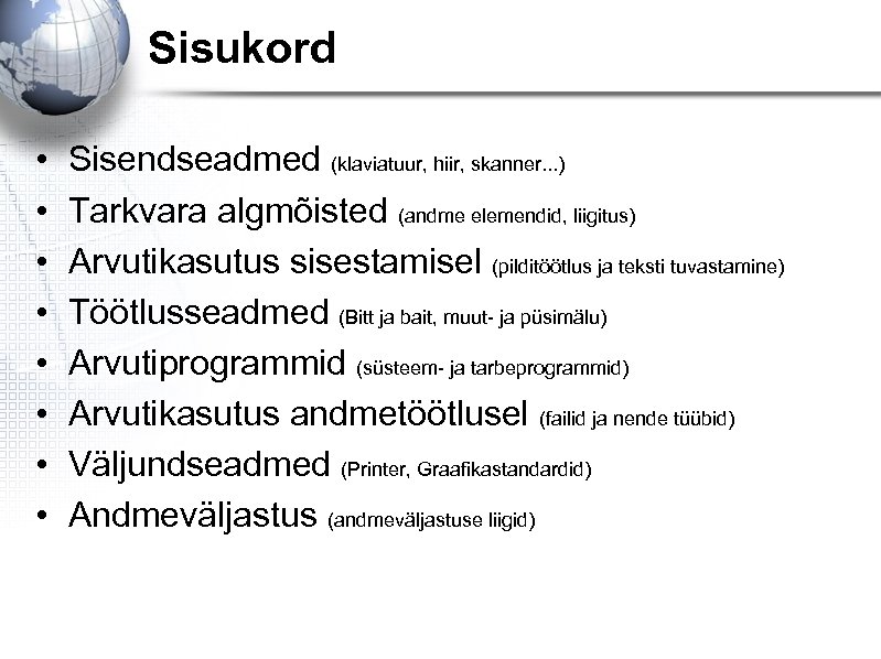 Sisukord • • Sisendseadmed (klaviatuur, hiir, skanner. . . ) Tarkvara algmõisted (andme elemendid,