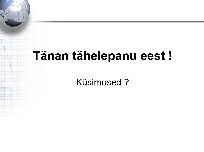 Tänan tähelepanu eest ! Küsimused ? 