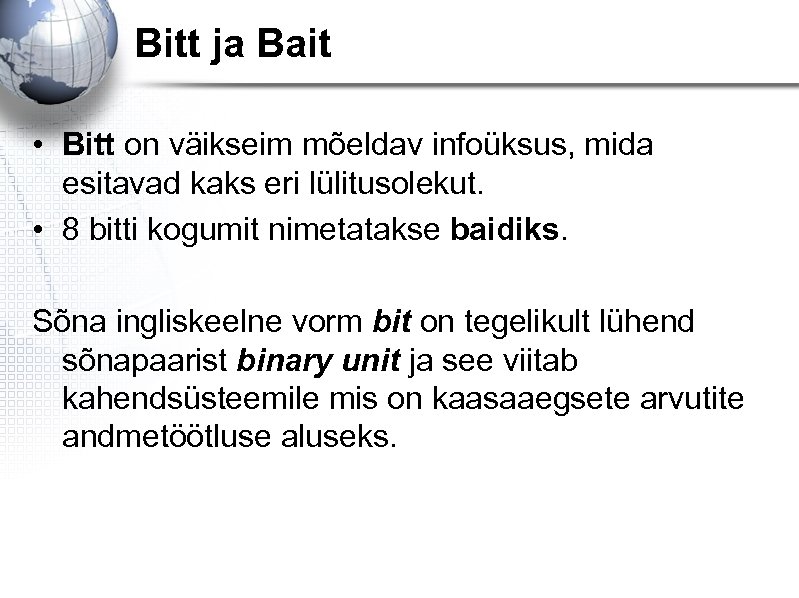 Bitt ja Bait • Bitt on väikseim mõeldav infoüksus, mida esitavad kaks eri lülitusolekut.