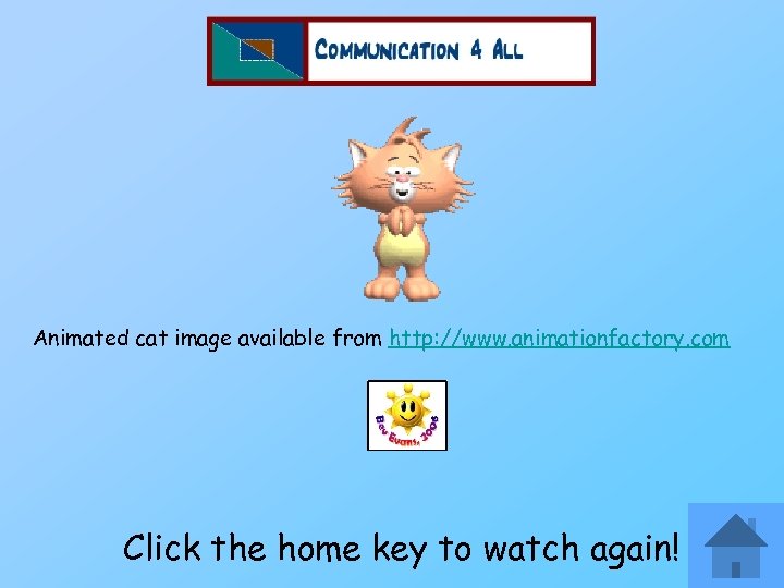 Animated cat image available from http: //www. animationfactory. com Click the home key to