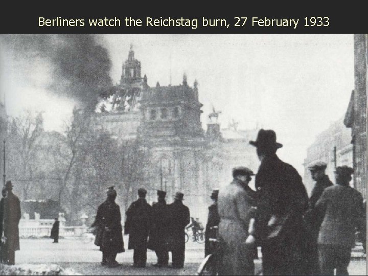 Berliners watch the Reichstag burn, 27 February 1933 