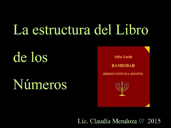La estructura del Libro de los Números Lic. Claudia Mendoza /// 2015 