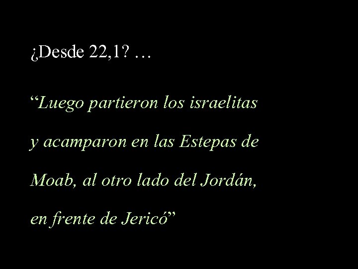 ¿Desde 22, 1? … “Luego partieron los israelitas y acamparon en las Estepas de