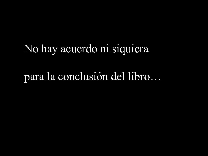 No hay acuerdo ni siquiera para la conclusión del libro… 