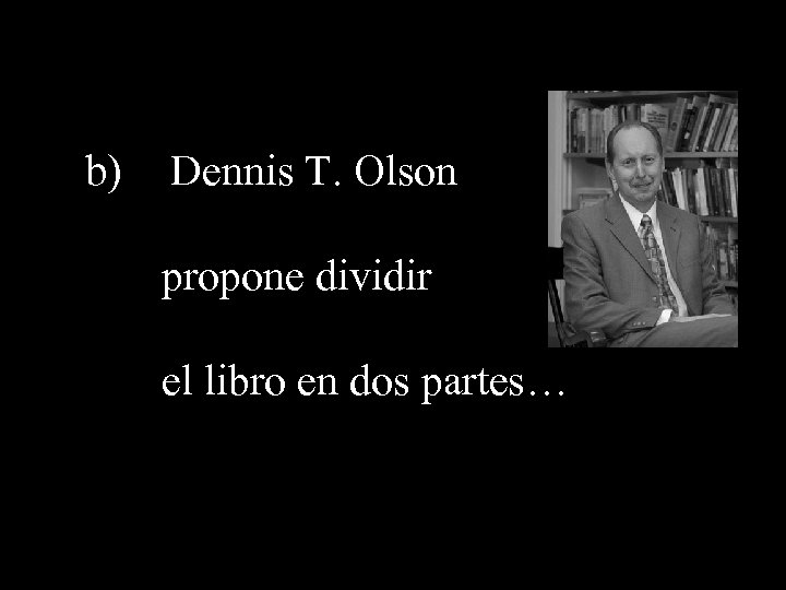 b) Dennis T. Olson propone dividir el libro en dos partes… 