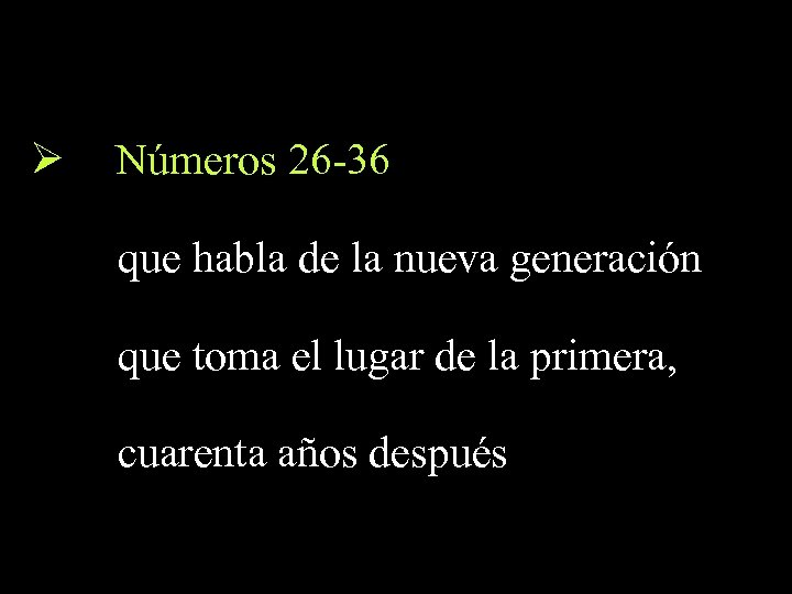 Ø Números 26 -36 que habla de la nueva generación que toma el lugar