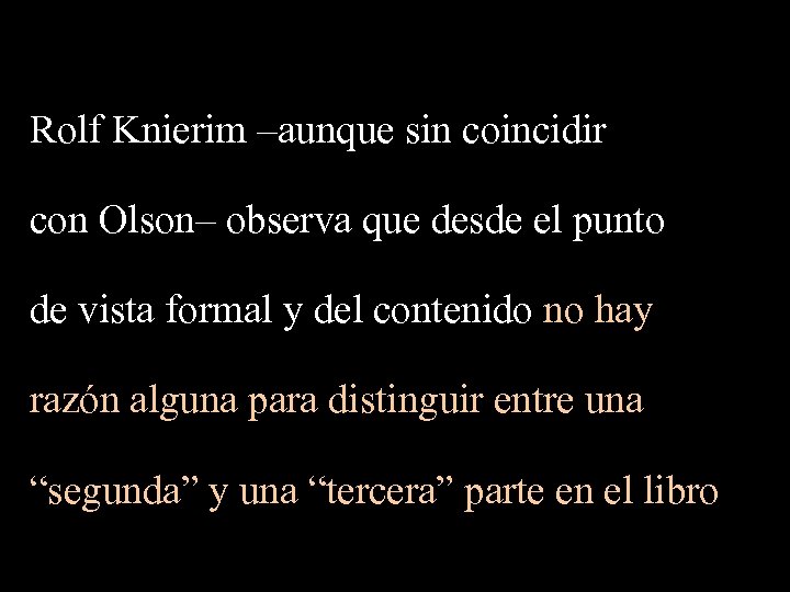 Rolf Knierim –aunque sin coincidir con Olson– observa que desde el punto de vista