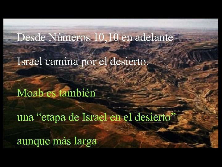Desde Números 10, 10 en adelante Israel camina por el desierto. Moab es también