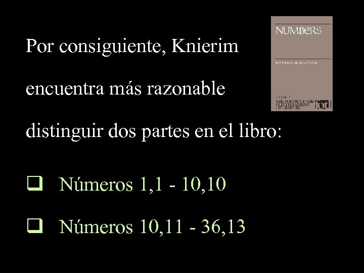 Por consiguiente, Knierim encuentra más razonable distinguir dos partes en el libro: q Números
