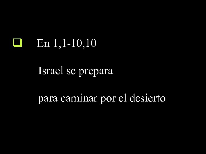q En 1, 1 -10, 10 Israel se prepara caminar por el desierto 