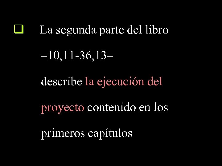 q La segunda parte del libro – 10, 11 -36, 13– describe la ejecución