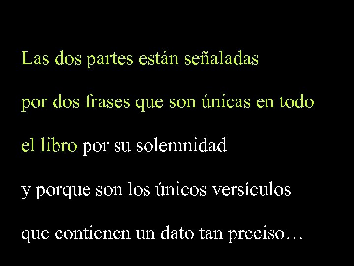 Las dos partes están señaladas por dos frases que son únicas en todo el