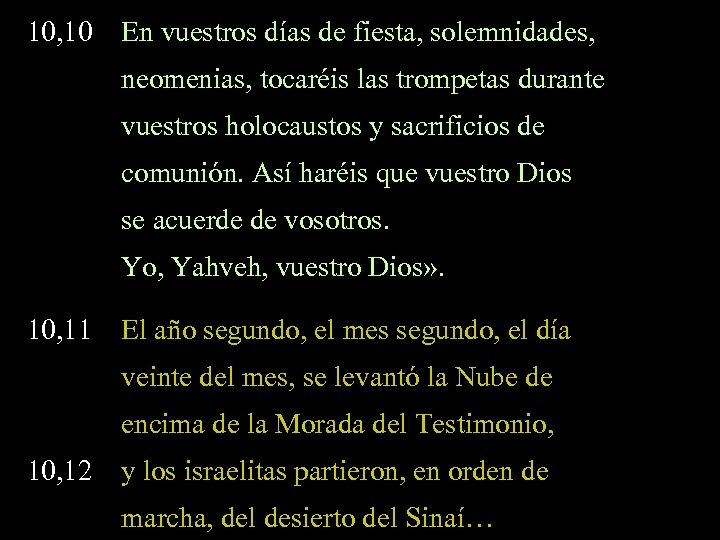 10, 10 En vuestros días de fiesta, solemnidades, neomenias, tocaréis las trompetas durante vuestros