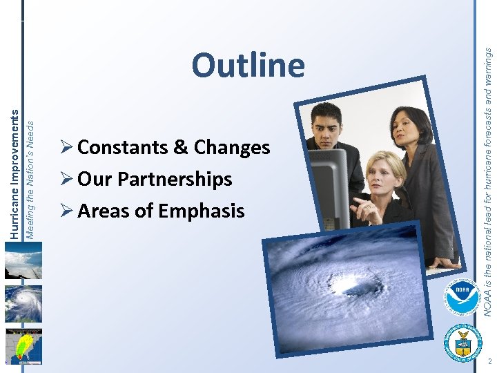 Meeting the Nation’s Needs Hurricane Improvements Ø Constants & Changes Ø Our Partnerships Ø