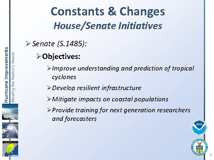 Constants & Changes Ø Senate (S. 1485): Meeting the Nation’s Needs Hurricane Improvements House/Senate