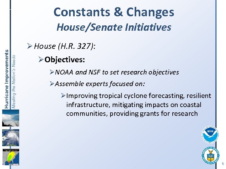 Constants & Changes Ø House (H. R. 327): Meeting the Nation’s Needs Hurricane Improvements