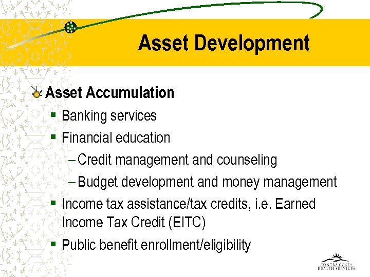 Asset Development Asset Accumulation § Banking services § Financial education – Credit management and