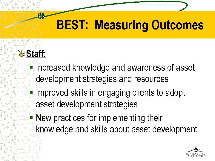 BEST: Measuring Outcomes Staff: § Increased knowledge and awareness of asset development strategies and