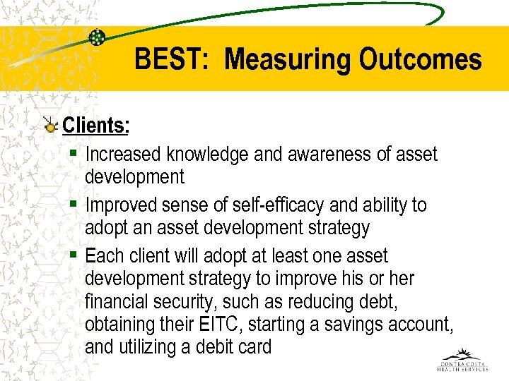BEST: Measuring Outcomes Clients: § Increased knowledge and awareness of asset development § Improved